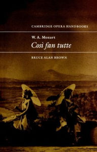 W. A. Mozart: Così fan tutte Bruce Alan Brown Author