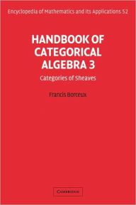Handbook of Categorical Algebra: Volume 3, Sheaf Theory Francis Borceux Author
