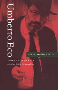 Umberto Eco and the Open Text: Semiotics, Fiction, Popular Culture Peter Bondanella Author