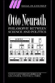 Otto Neurath: Philosophy between Science and Politics Nancy Cartwright Author