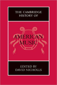 The Cambridge History of American Music David Nicholls Editor