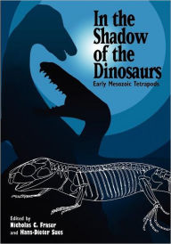 In the Shadow of the Dinosaurs: Early Mesozoic Tetrapods Nicholas C. Fraser Editor