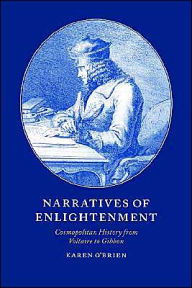 Narratives of Enlightenment: Cosmopolitan History from Voltaire to Gibbon Karen O'Brien Author