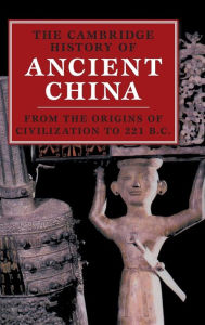 The Cambridge History of Ancient China: From the Origins of Civilization to 221 BC Michael Loewe Author