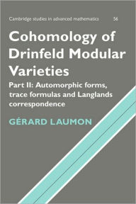 Cohomology of Drinfeld Modular Varieties, Part 1, Geometry, Counting of Points and Local Harmonic Analysis GÃ©rard Laumon Author