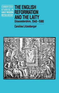 The English Reformation and the Laity: Gloucestershire, 1540-1580 - Caroline Litzenberger