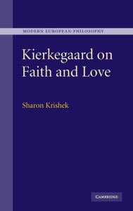 Kierkegaard on Faith and Love Sharon Krishek Author
