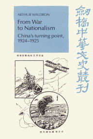 From War to Nationalism: China's Turning Point, 1924-1925 Arthur Waldron Author