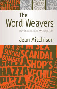 The Word Weavers: Newshounds and Wordsmiths Jean Aitchison Author