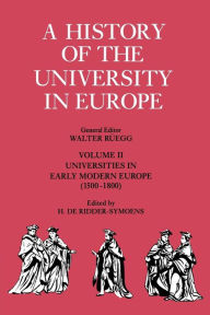 A History of the University in Europe: Volume 2, Universities in Early Modern Europe (1500-1800) Hilde de Ridder-Symoens Editor