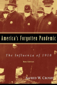 America's Forgotten Pandemic: The Influenza of 1918 Alfred W. Crosby Author