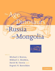 The Age of Dinosaurs in Russia and Mongolia Michael J. Benton Editor