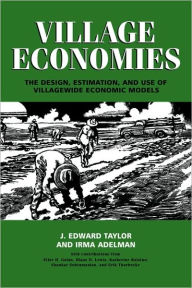 Village Economies: The Design, Estimation, and Use of Villagewide Economic Models - J. Edward Taylor