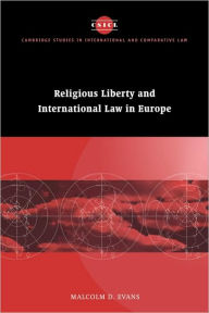 Religious Liberty and International Law in Europe Malcolm D. Evans Author