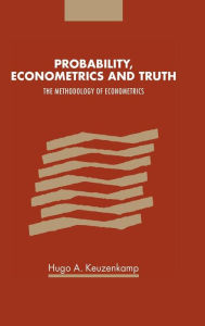 Probability, Econometrics and Truth: The Methodology of Econometrics Hugo A. Keuzenkamp Author