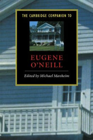 The Cambridge Companion to Eugene O'Neill Michael Manheim Editor