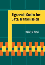 Algebraic Codes for Data Transmission - Richard E. Blahut