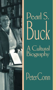 Pearl S. Buck: A Cultural Biography Peter Conn Author