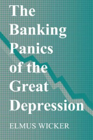 The Banking Panics of the Great Depression - Elmus Wicker