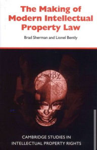 The Making of Modern Intellectual Property Law Brad Sherman Author
