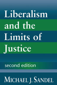 Liberalism and the Limits of Justice Michael J. Sandel Author