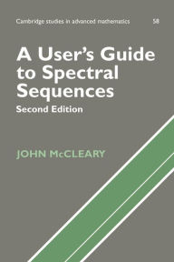 A User's Guide to Spectral Sequences John McCleary Author