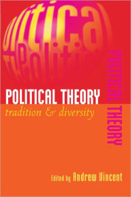 Political Theory: Tradition and Diversity Andrew Vincent Editor