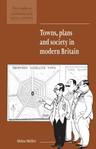 Towns, Plans and Society in Modern Britain Helen Meller Author