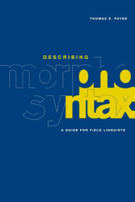 Describing Morphosyntax: A Guide for Field Linguists Thomas E. Payne Author