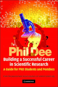 Building a Successful Career in Scientific Research: A Guide for PhD Students and Postdocs Phil Dee Author