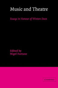 Music and Theatre: Essays in Honour of Winton Dean Nigel Fortune Editor