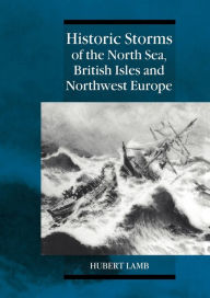 Historic Storms of the North Sea, British Isles and Northwest Europe Hubert Lamb Author
