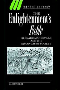 The Enlightenment's Fable: Bernard Mandeville and the Discovery of Society E. J. Hundert Author