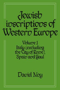 Jewish Inscriptions of Western Europe: Volume 1, Italy (excluding the City of Rome), Spain and Gaul David Noy Author