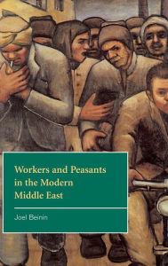 Workers and Peasants in the Modern Middle East Joel Beinin Author