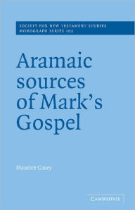 Aramaic Sources of Mark's Gospel Maurice Casey Author