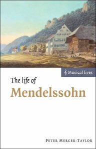 The Life of Mendelssohn Peter Mercer-Taylor Author