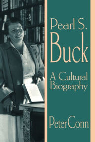 Pearl S. Buck: A Cultural Biography Peter Conn Author