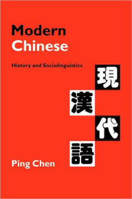 Modern Chinese: History and Sociolinguistics Ping Chen Author