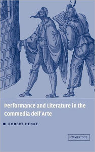 Performance and Literature in the Commedia dell'Arte Robert Henke Author