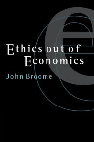 Ethics out of Economics John Broome Author