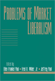 Problems of Market Liberalism: Volume 15, Social Philosophy and Policy, Part 2 Ellen Frankel Paul Editor