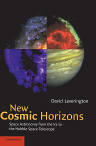 New Cosmic Horizons: Space Astronomy from the V2 to the Hubble Space Telescope David Leverington Author