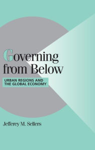 Governing from Below: Urban Regions and the Global Economy - Jefferey M. Sellers