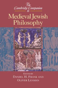 The Cambridge Companion to Medieval Jewish Philosophy Daniel H. Frank Editor