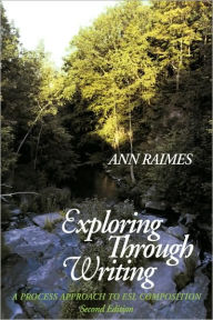 Exploring through Writing: A Process Approach to ESL Composition Ann Raimes Author