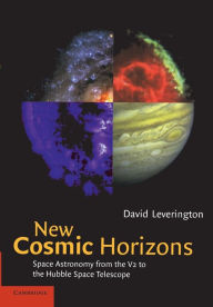 New Cosmic Horizons: Space Astronomy from the V2 to the Hubble Space Telescope David Leverington Author