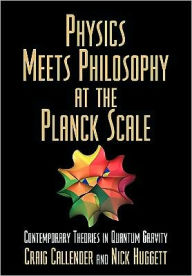 Physics Meets Philosophy at the Planck Scale: Contemporary Theories in Quantum Gravity Craig Callender Editor
