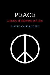 Peace: A History of Movements and Ideas David Cortright Author