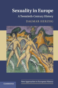 Sexuality in Europe: A Twentieth-Century History Dagmar Herzog Author
